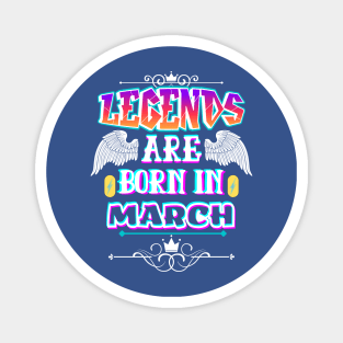 Legends Are Born In March Magnet